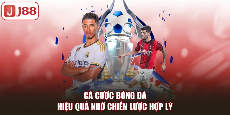 Cá cược bóng đá hiệu quả nhờ chiến lược hợp lý