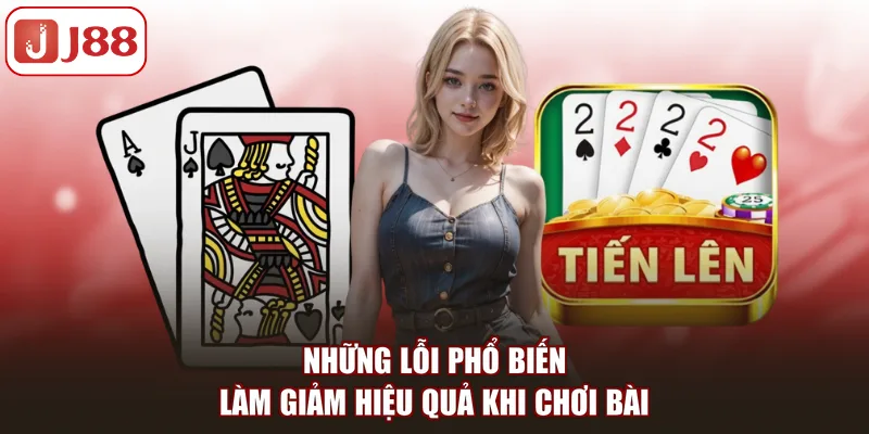 Những lỗi phổ biến làm giảm hiệu quả khi chơi bài
